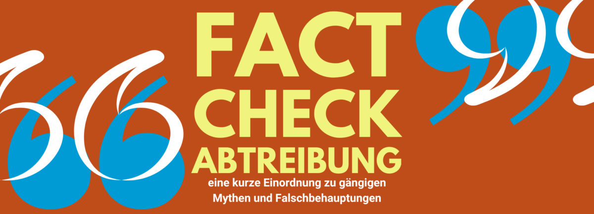 Faktencheck Abtreibung - eine kurze Einordnung zu gängigen Mythen und Falschbehauptungen Gelbe Schrift auf rostroter Hintergrund, große blaue Anführungszeichen